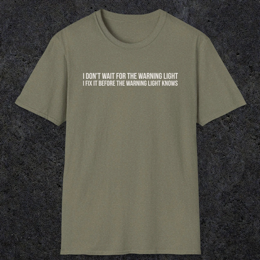 0110 I Dont Wait For The Warning Light I Fix It Before The Warning Light Knows | Funny Dad T-Shirt | RustyDad