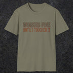 0026 Worked fine until i touched it | Funny Dad T-Shirt | RustyDad