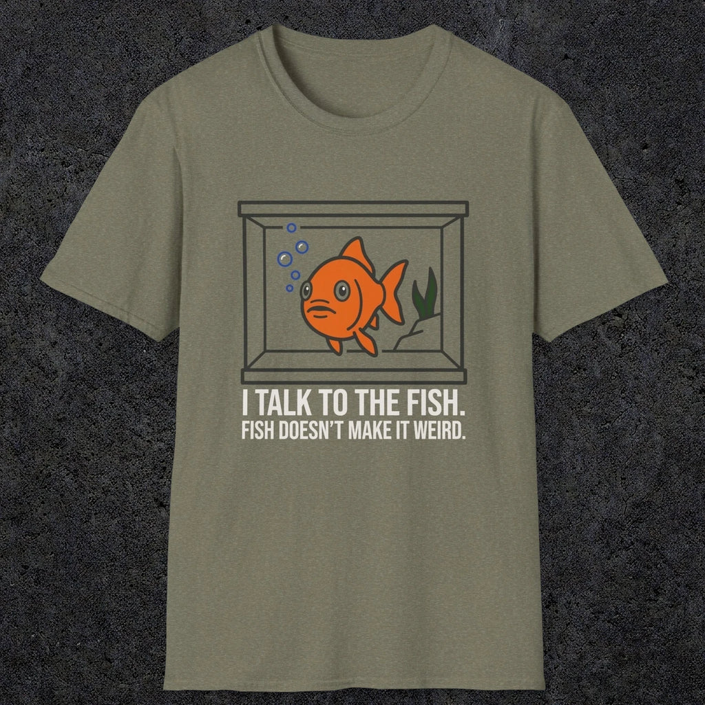 0237 I Talk To The Fish. Fish Doesn't Make It Weird | Funny Dad T-Shirt | RustyDad