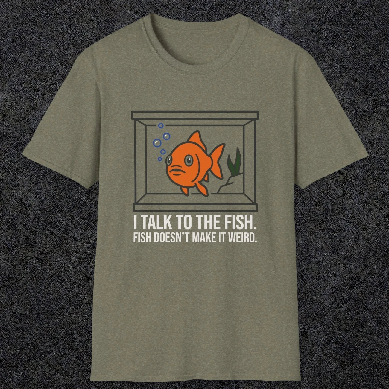 0237 I Talk To The Fish. Fish Doesn't Make It Weird | Funny Dad T-Shirt | RustyDad