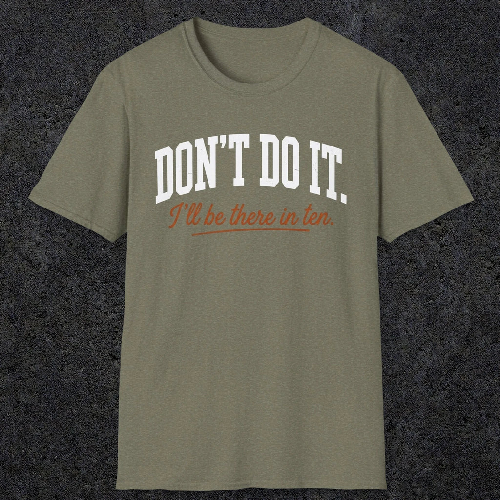 0539 Don't Do It. I'll Be There in Ten. | Funny Dad T-Shirt | RustyDad