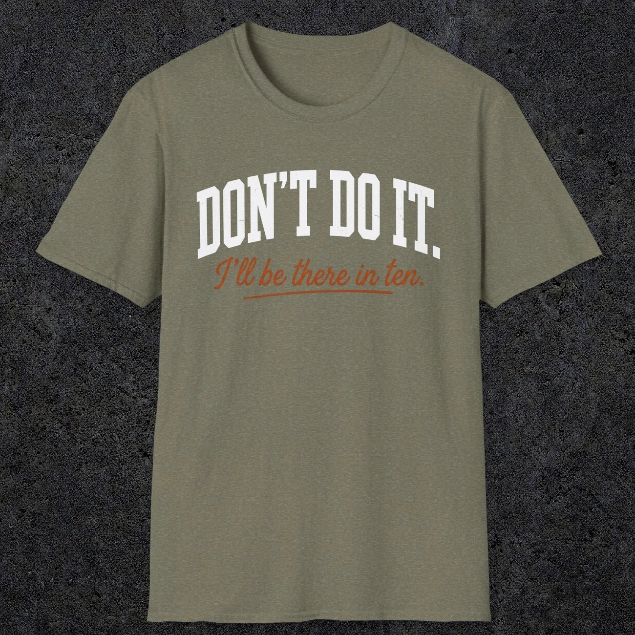 0539 Don't Do It. I'll Be There in Ten. | Funny Dad T-Shirt | RustyDad