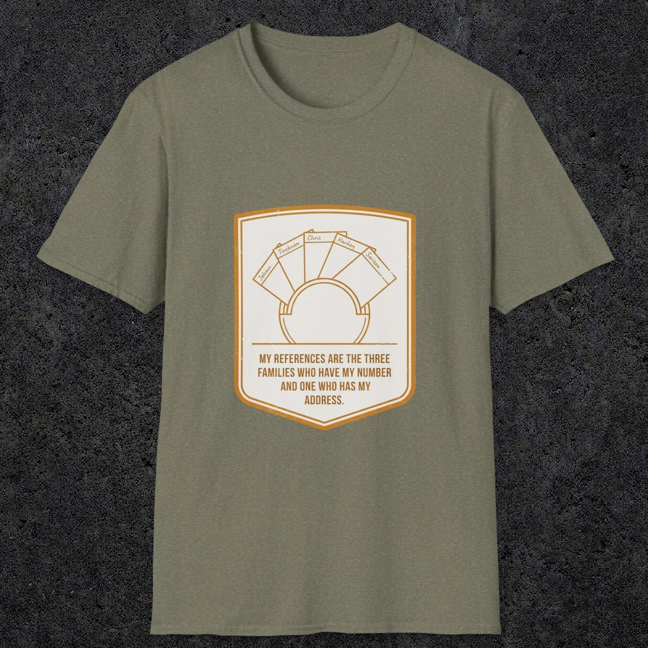 0150 My References Are The Three Families Who Have My Number And One Who Has My Address | Funny Dad T-Shirt | RustyDad