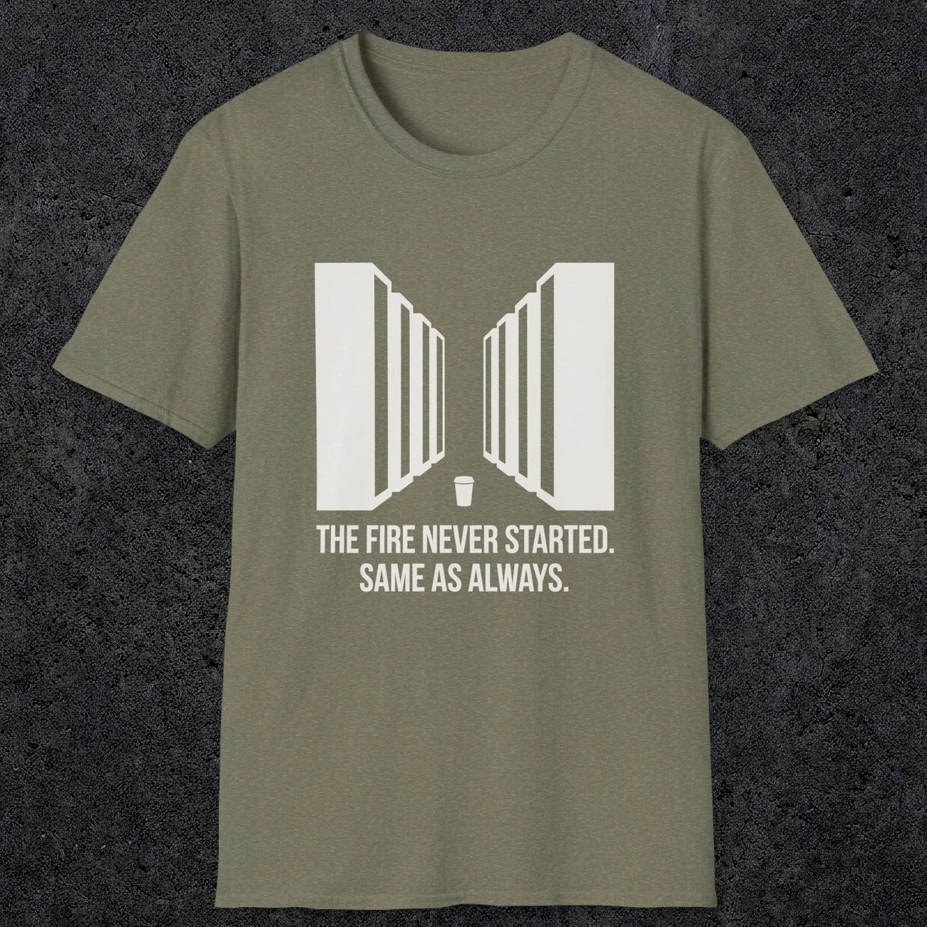 0123 The Fire Never Started Same As Always | Funny Dad T-Shirt | RustyDad