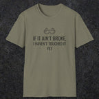 070 If it ain't broke I haven't touched it yet | Funny Dad T-Shirt | RustyDad