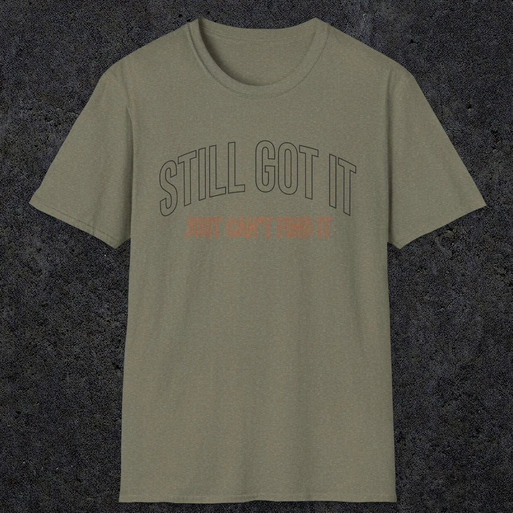 0031 Still got it just can't find it | Funny Dad T-Shirt | RustyDad
