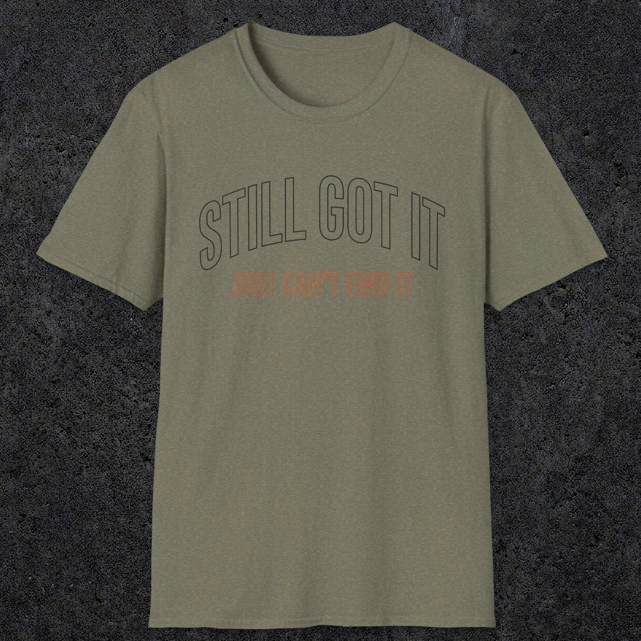 0031 Still got it just can't find it | Funny Dad T-Shirt | RustyDad