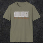 0449 You Could Be Right. Let Me Know How That Goes | Funny Dad T-Shirt | RustyDad