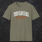 0544 Your Plan Is Bad | Funny Dad T-Shirt | RustyDad