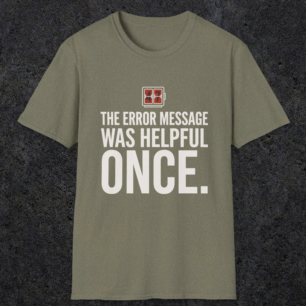 0129 The Error Message Was Helpful Once | Funny Dad T-Shirt | RustyDad