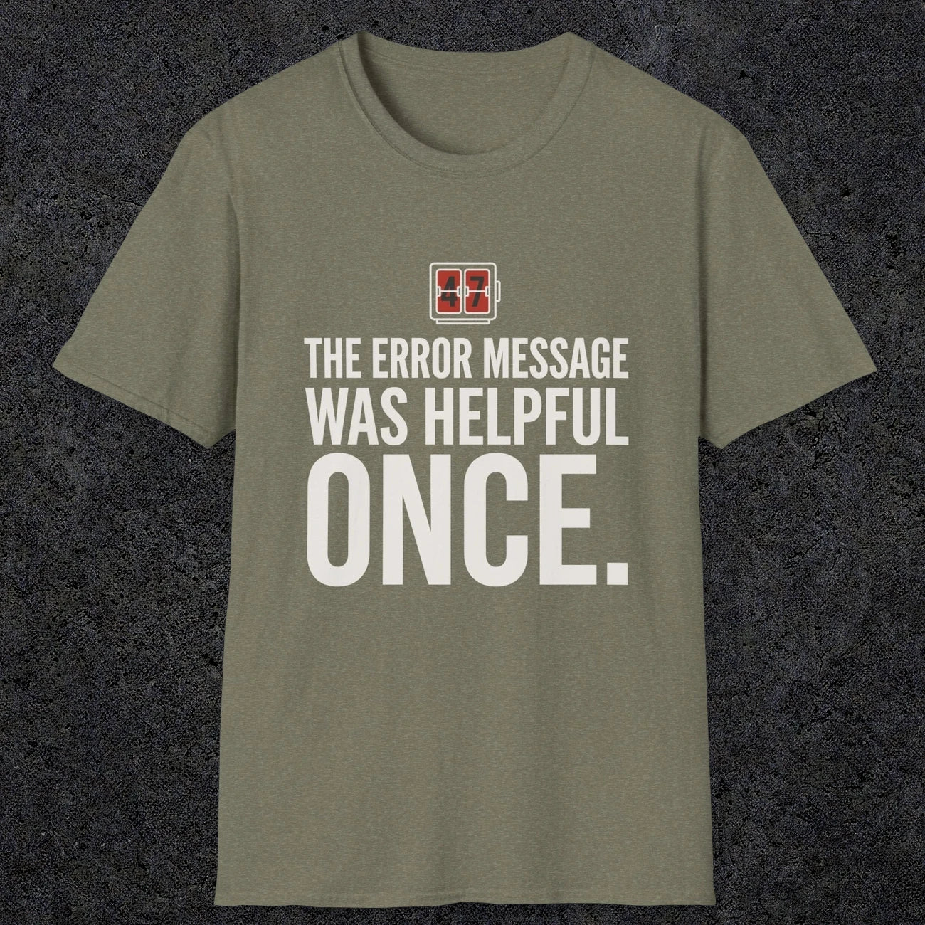 0129 The Error Message Was Helpful Once | Funny Dad T-Shirt | RustyDad