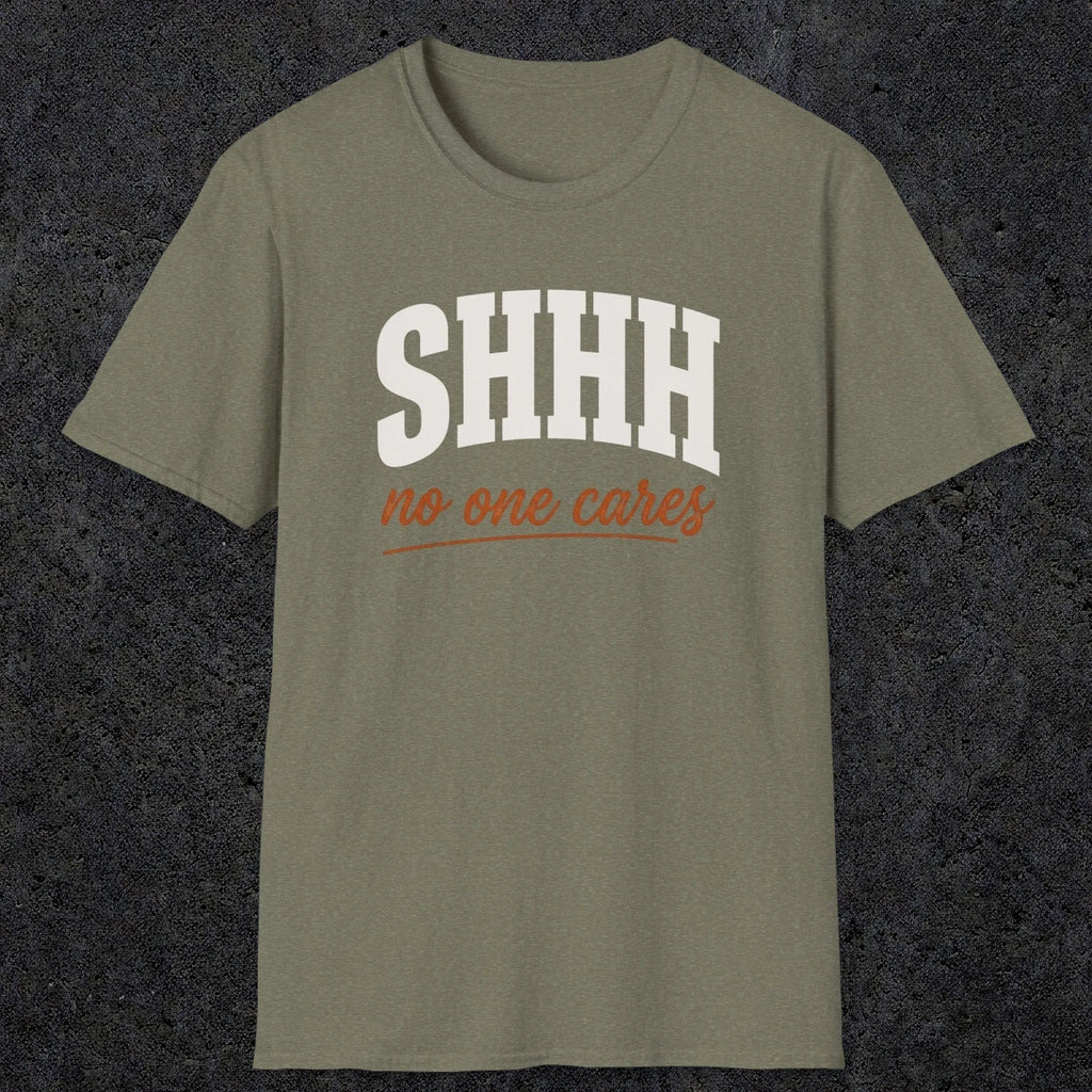 0515 Shhh No One Cares | Funny Dad T-Shirt | RustyDad