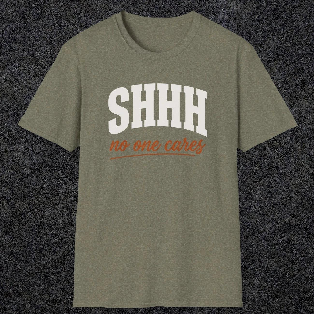 0515 Shhh No One Cares | Funny Dad T-Shirt | RustyDad