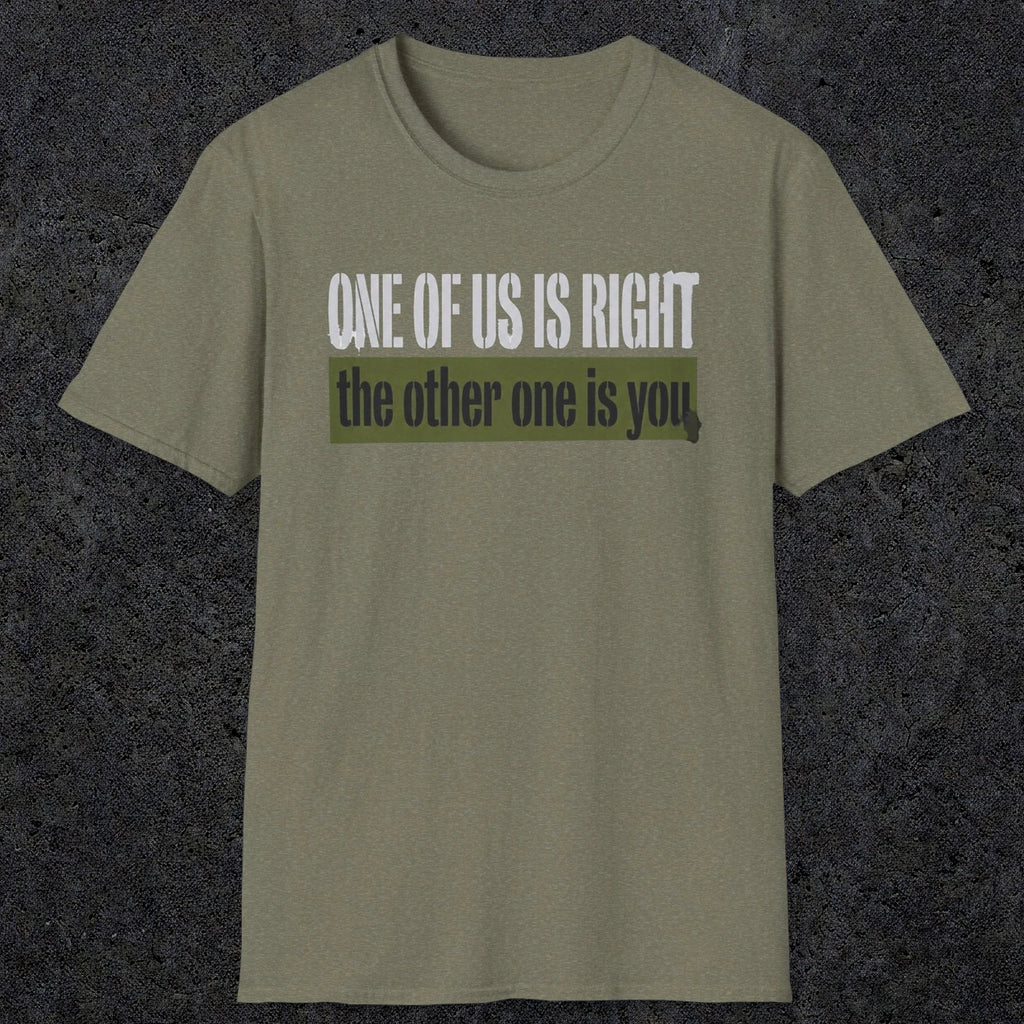 0437 One Of Us Is Right. The Other One Is You | Funny Dad T-Shirt | RustyDad
