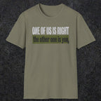 0437 One Of Us Is Right. The Other One Is You | Funny Dad T-Shirt | RustyDad