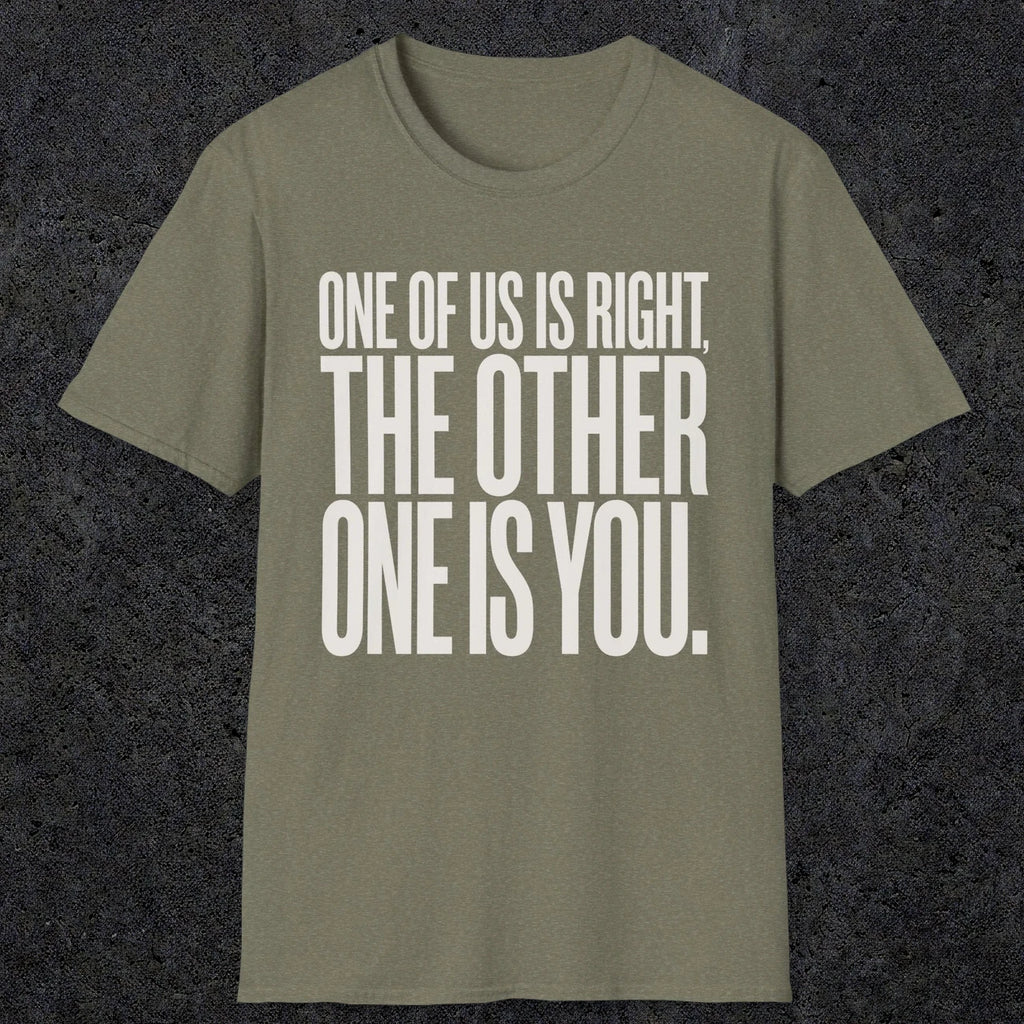 0433 One Of Us Is Right. The Other One Is You | Funny Dad T-Shirt | RustyDad