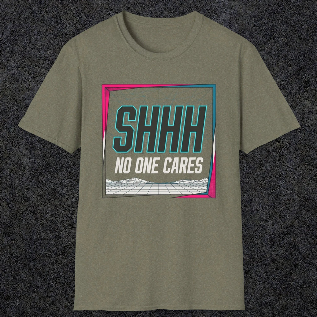 0512 Shhh No One Cares | Funny Dad T-Shirt | RustyDad