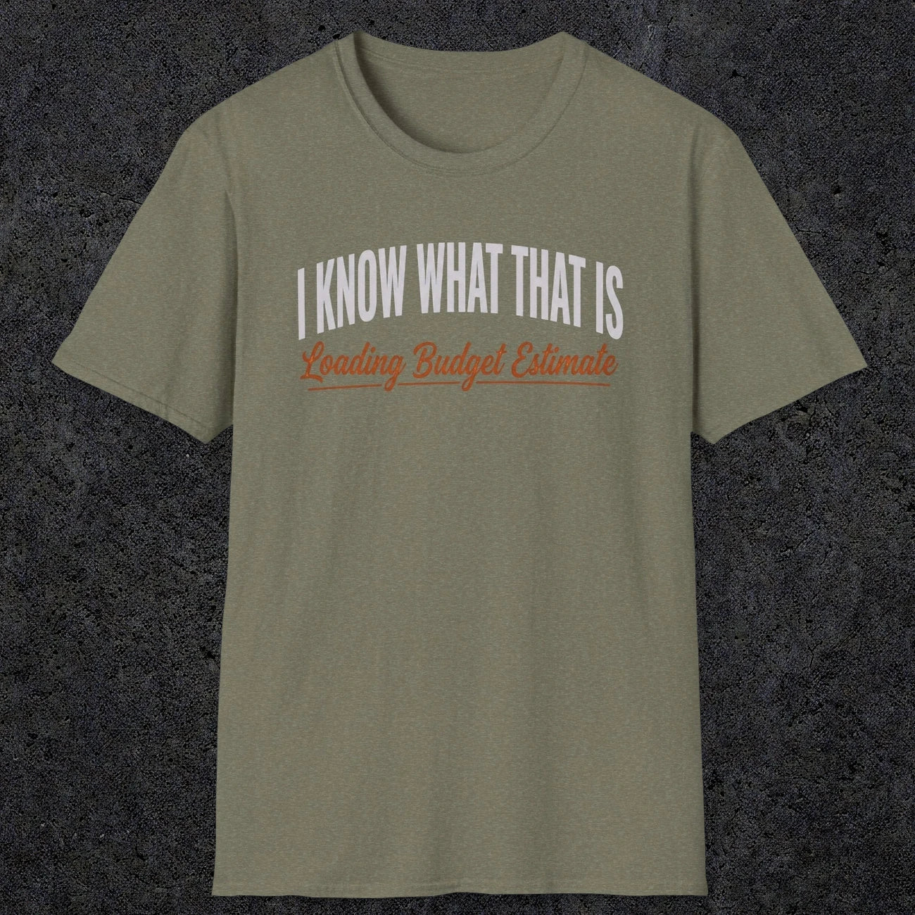 0412 I Know What That Is. Loading Budget Estimate | Funny Dad T-Shirt | RustyDad