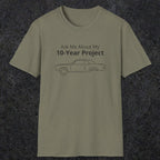 069 Ask me about my 10-year project | Funny Dad T-Shirt | RustyDad