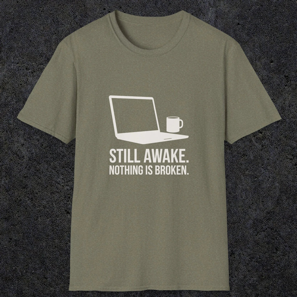 0112 Still Awake Nothing Is Broken | Funny Dad T-Shirt | RustyDad