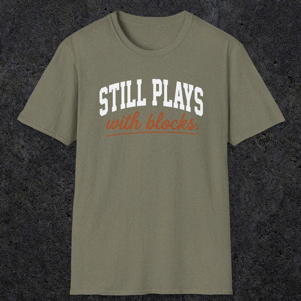0570 Still Plays With Blocks. | Funny Dad T-Shirt | RustyDad