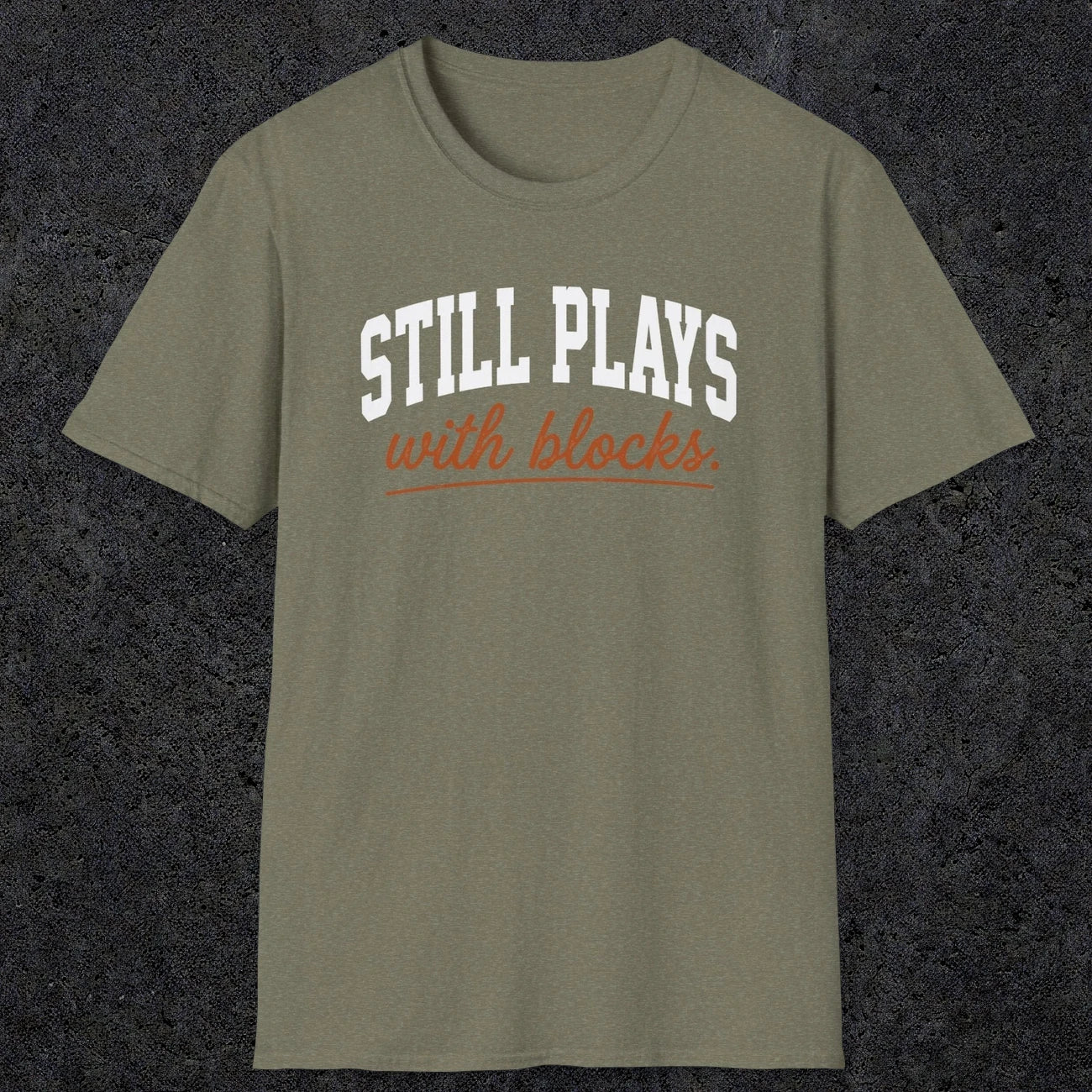 0570 Still Plays With Blocks. | Funny Dad T-Shirt | RustyDad