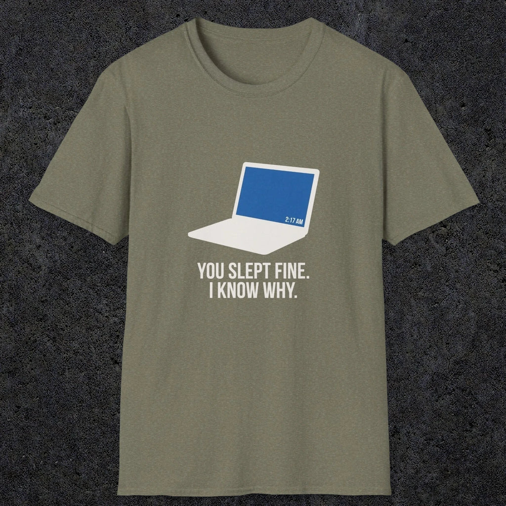 0125 You Slept Fine I Know Why | Funny Dad T-Shirt | RustyDad