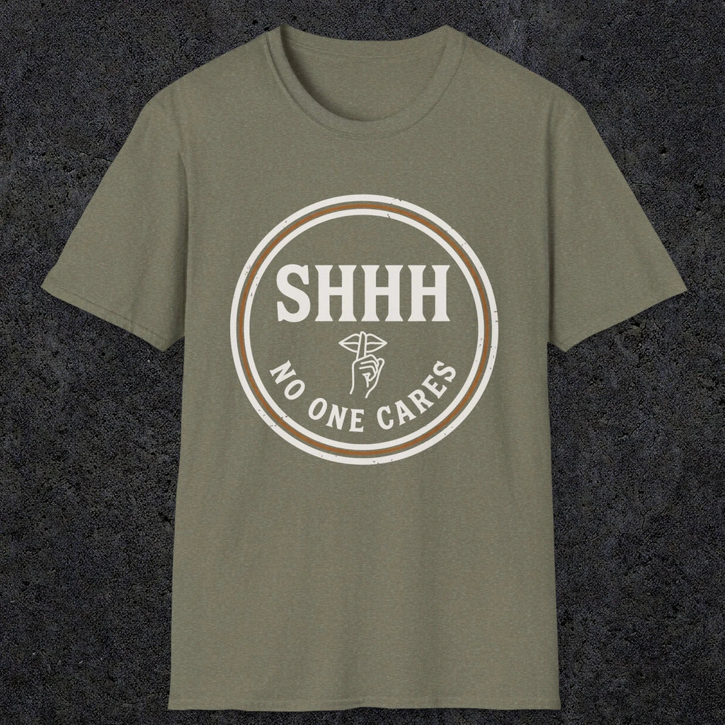 0508 Shhh No One Cares | Funny Dad T-Shirt | RustyDad