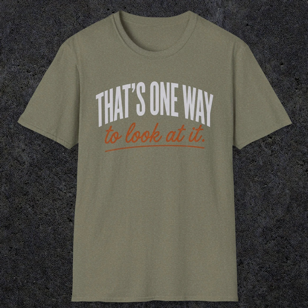 0448 That's One Way To Look At It | Funny Dad T-Shirt | RustyDad