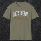 0448 That's One Way To Look At It | Funny Dad T-Shirt | RustyDad