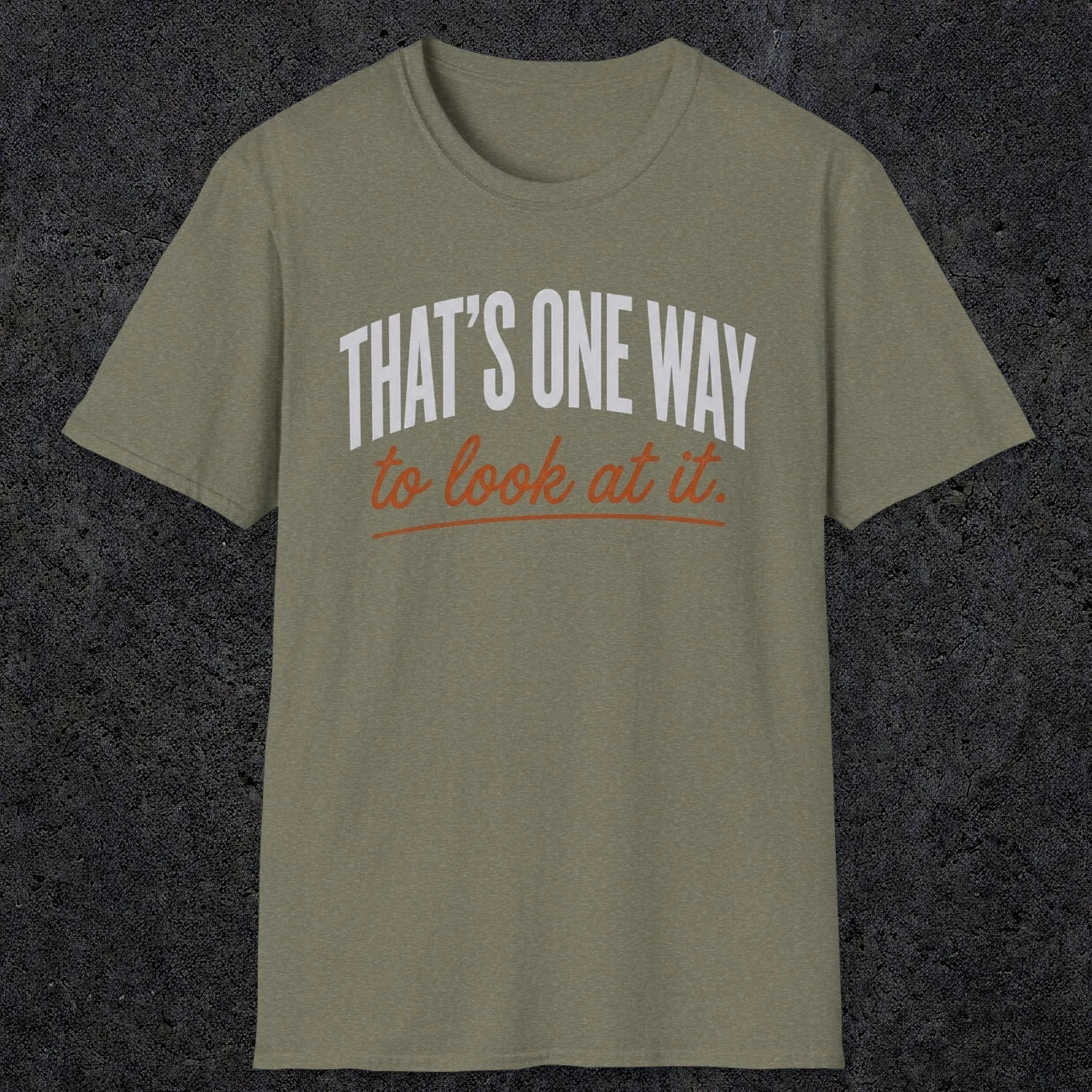 0448 That's One Way To Look At It | Funny Dad T-Shirt | RustyDad