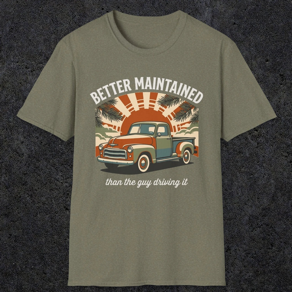 0317 Better Maintained, Than The Guy Driving It | Funny Dad T-Shirt | RustyDad
