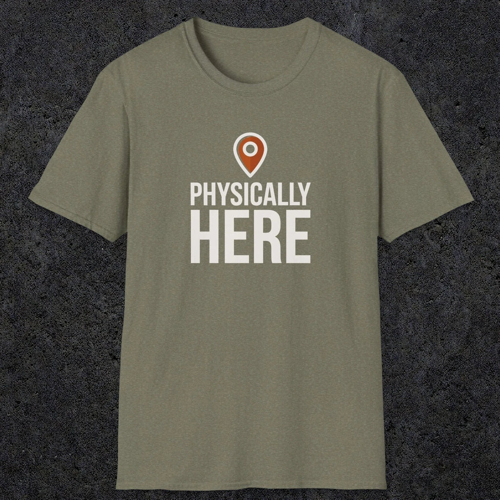 0360 Physically Here | Funny Dad T-Shirt | RustyDad