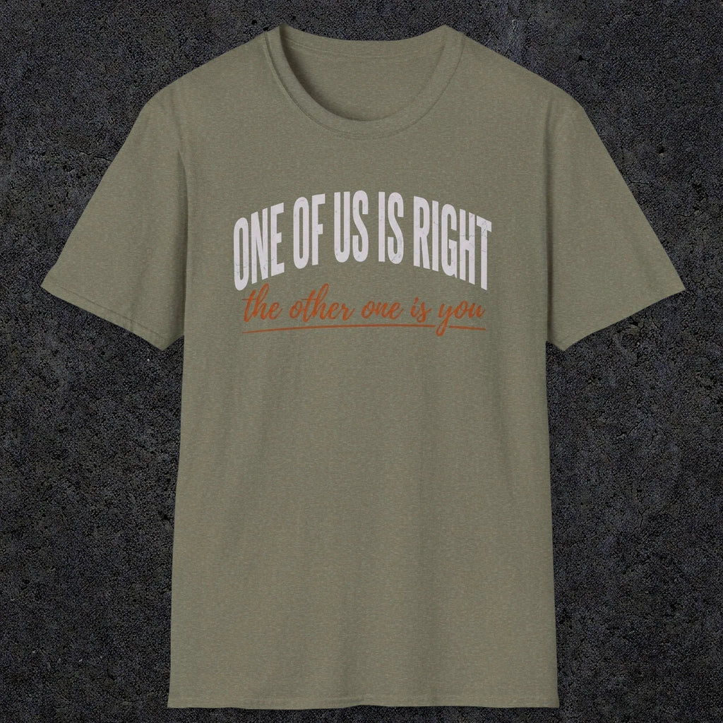 0438 One Of Us Is Right. The Other One Is You | Funny Dad T-Shirt | RustyDad