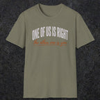 0438 One Of Us Is Right. The Other One Is You | Funny Dad T-Shirt | RustyDad
