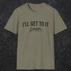0020 I'll get to it, soon | Funny Dad T-Shirt | RustyDad
