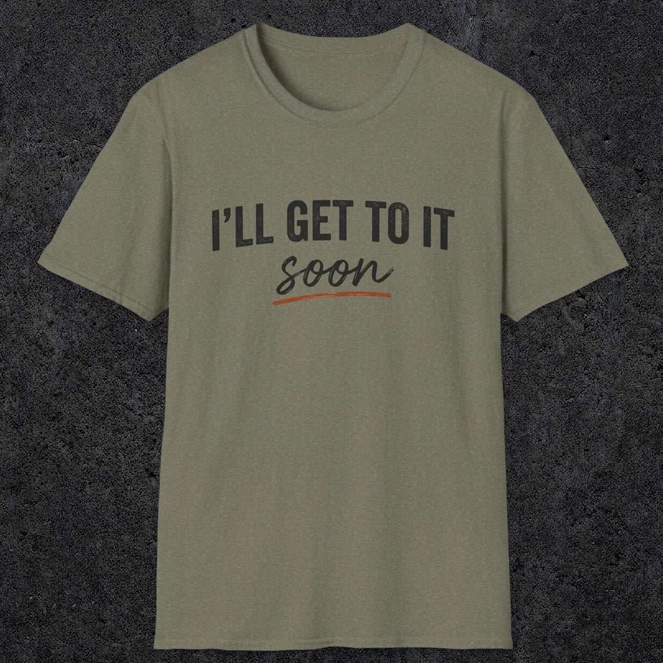 0020 I'll get to it, soon | Funny Dad T-Shirt | RustyDad