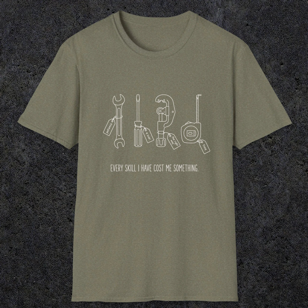 0156 Every Skill I Have Cost Me Something | Funny Dad T-Shirt | RustyDad