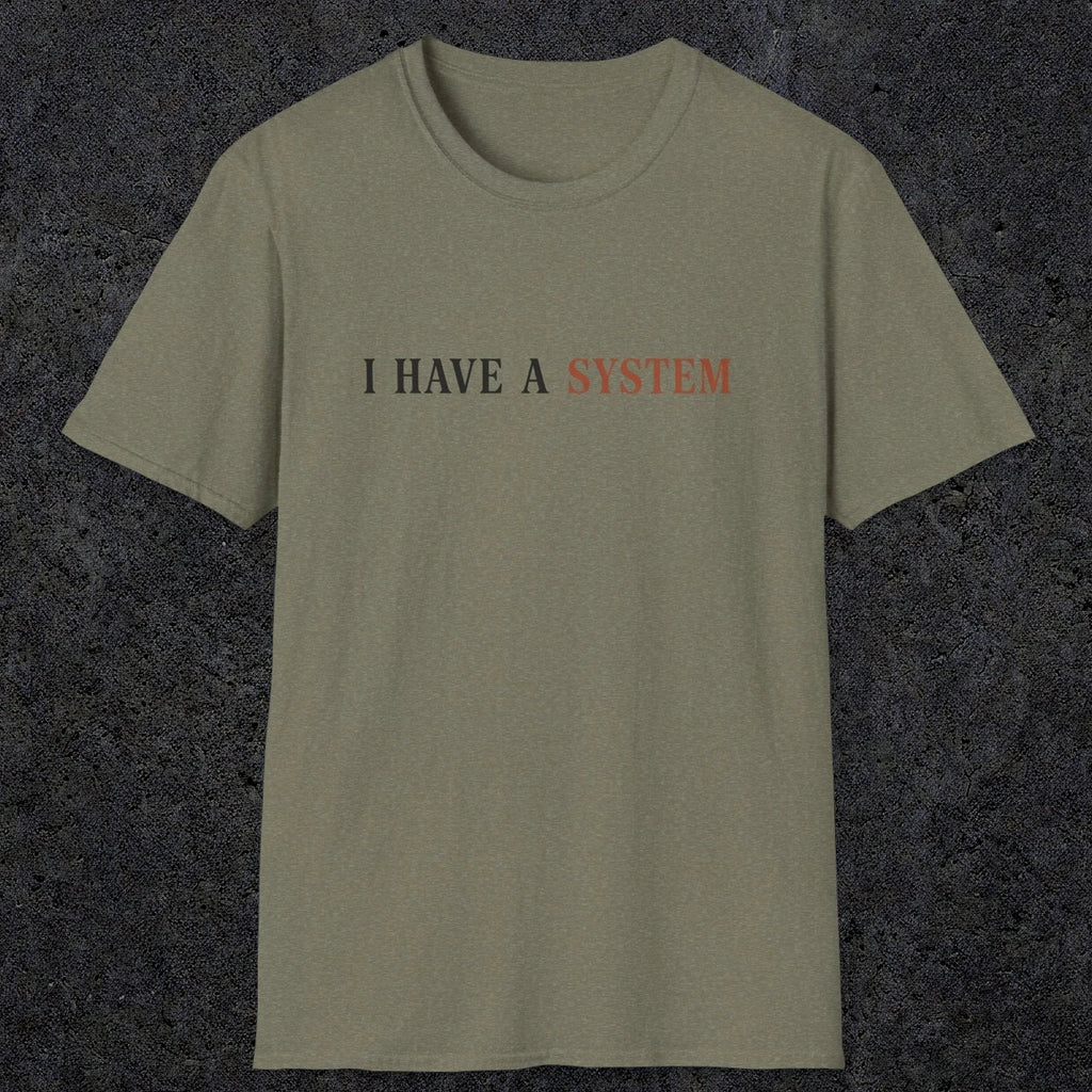 0038 I have a system | Funny Dad T-Shirt | RustyDad