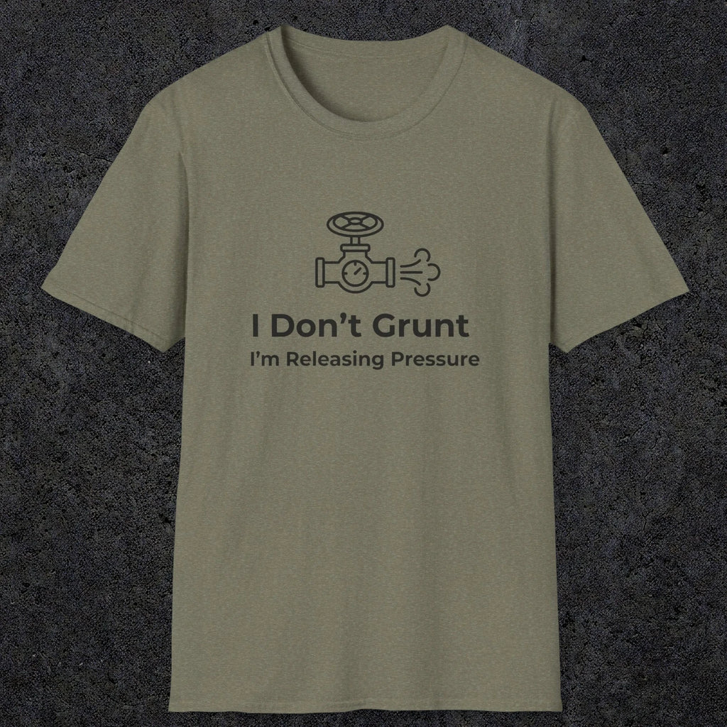053 I Don't Grunt I'm Releasing Pressure | Funny Dad T-Shirt | RustyDad