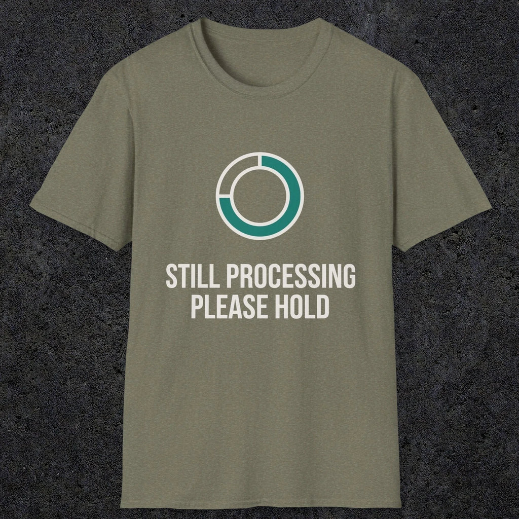 0327 Still Processing, Please Hold | Funny Dad T-Shirt | RustyDad