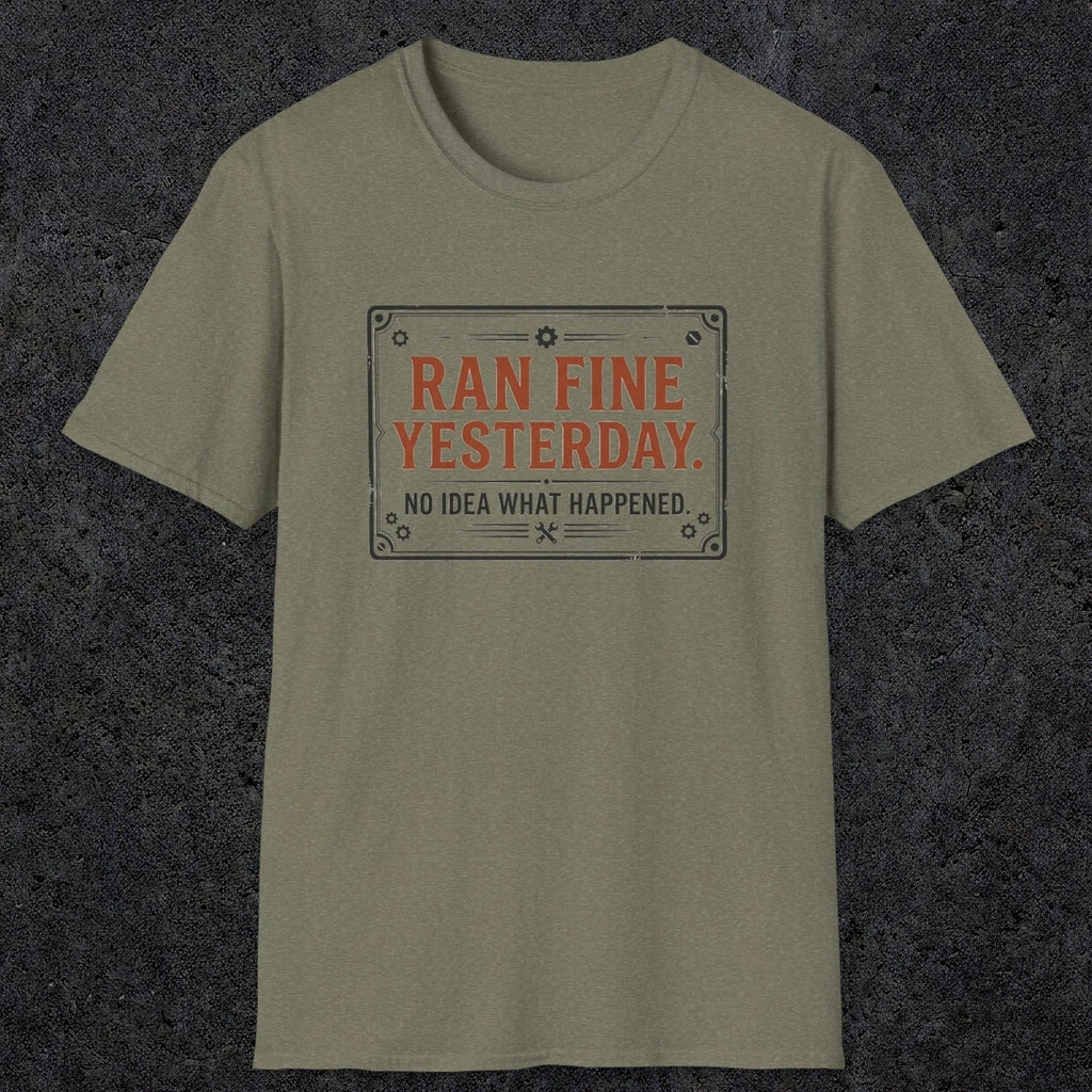 0010 Ran fine yesterday no idea what happened | Funny Dad T-Shirt | RustyDad
