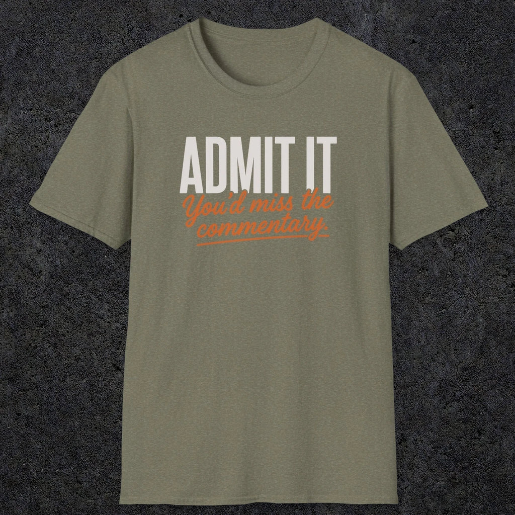 0657 Admit It, You'd Miss the Commentary | Funny Dad T-Shirt | RustyDad