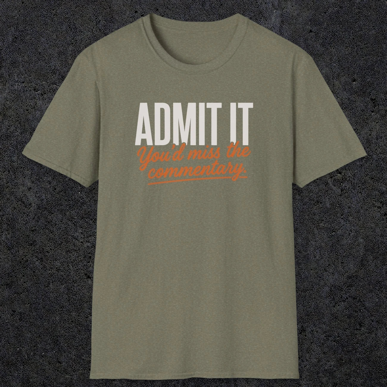 0657 Admit It, You'd Miss the Commentary | Funny Dad T-Shirt | RustyDad