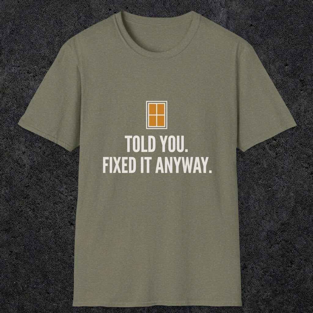 0159 Told You Fixed It Anyway | Funny Dad T-Shirt | RustyDad