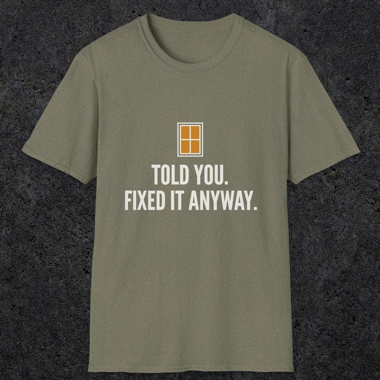 0159 Told You Fixed It Anyway | Funny Dad T-Shirt | RustyDad