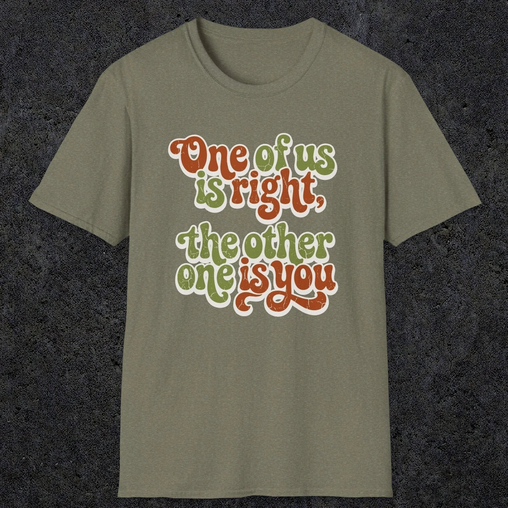 0434 One Of Us Is Right. The Other One Is You | Funny Dad T-Shirt | RustyDad