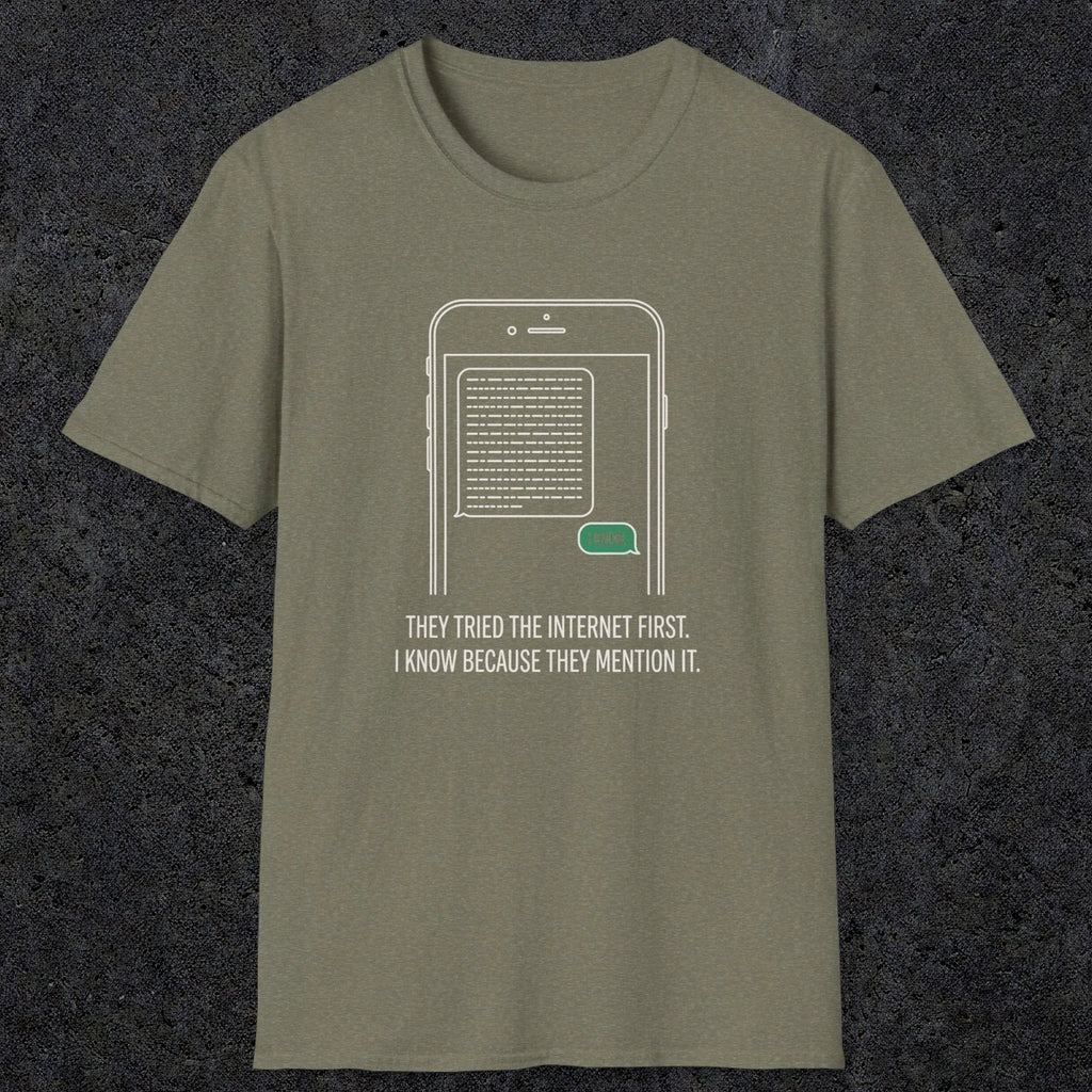 0142 They Tried The Internet First I Know Because They Mentioned It | Funny Dad T-Shirt | RustyDad