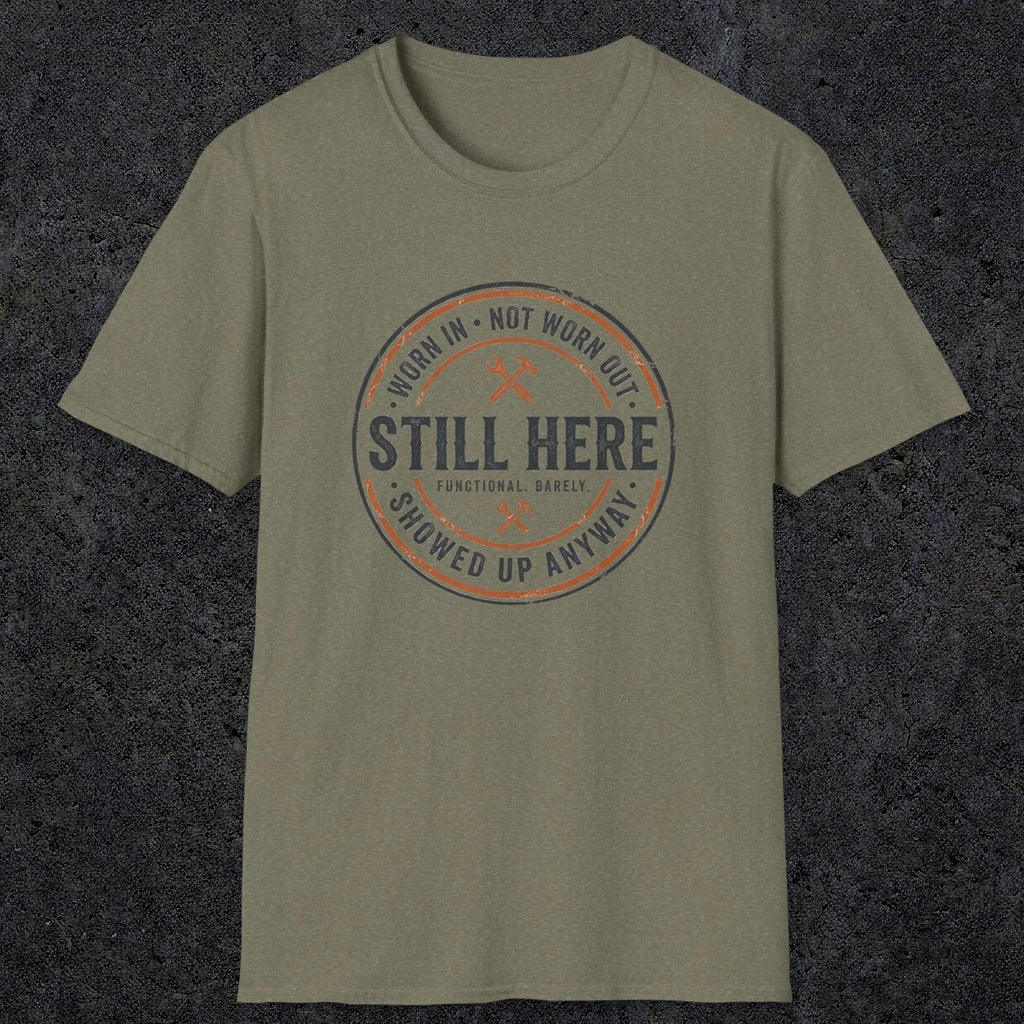 0011 worn in not worn out still here showed up anyway | Funny Dad T-Shirt | RustyDad