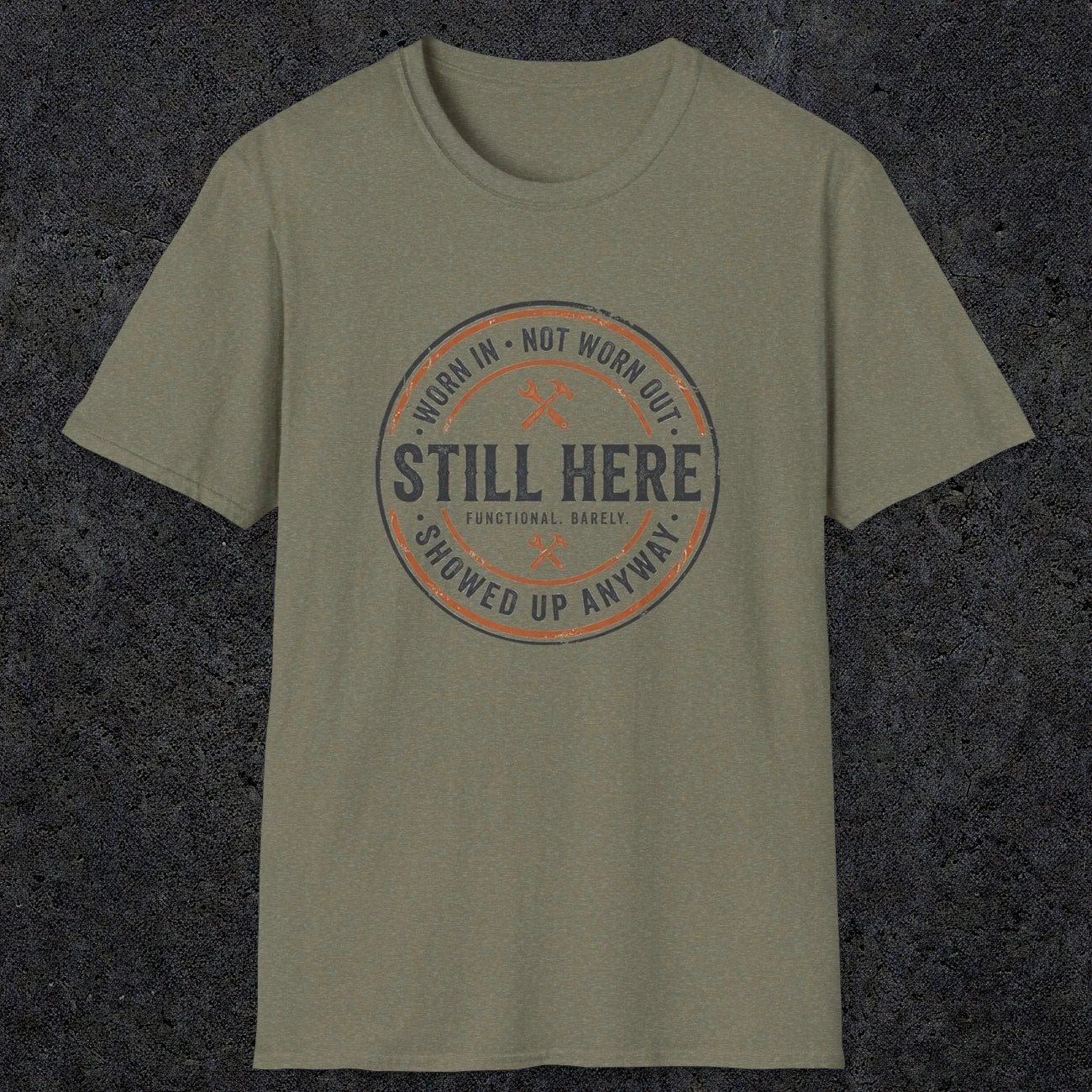0011 worn in not worn out still here showed up anyway | Funny Dad T-Shirt | RustyDad